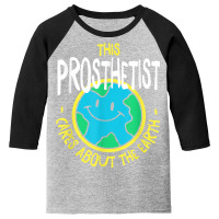 This Prosthetist Cares About The Earth Nature Lover T Shirt Youth 3/4 Sleeve | Artistshot