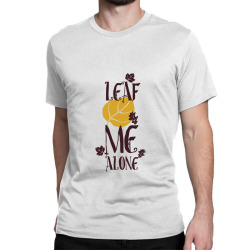 leaf me alone Classic T-shirt | Artistshot