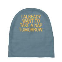 I Already Want To Take A Nap Tomorrow Baby Beanies | Artistshot