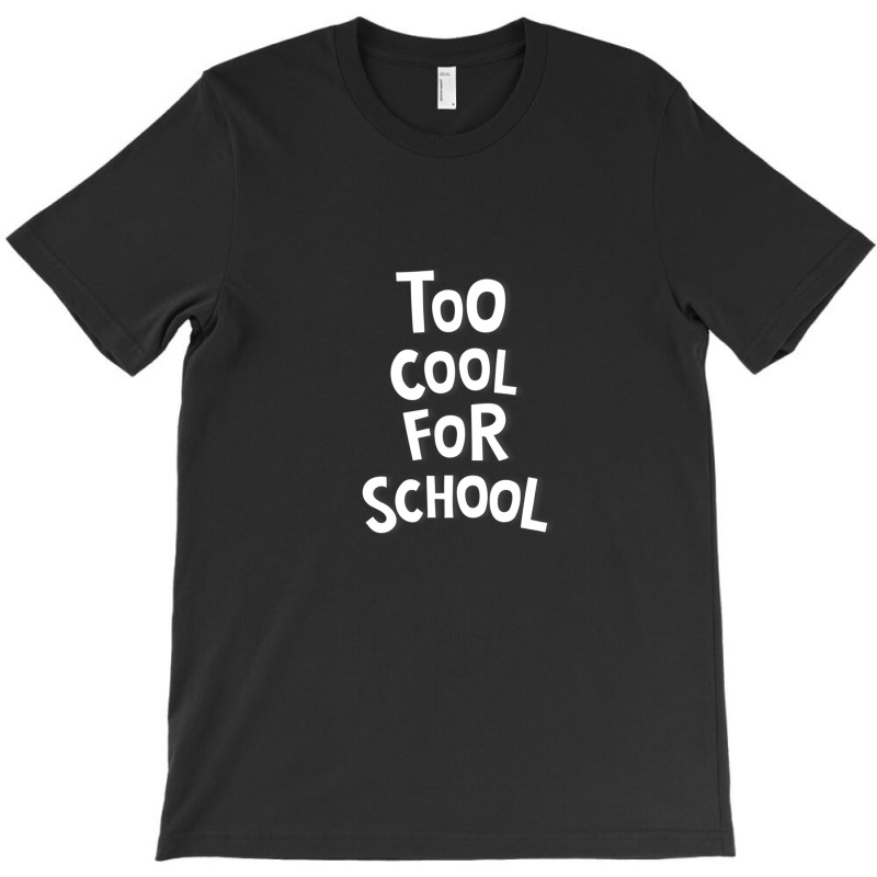 Too Cool For School T-shirt | Artistshot