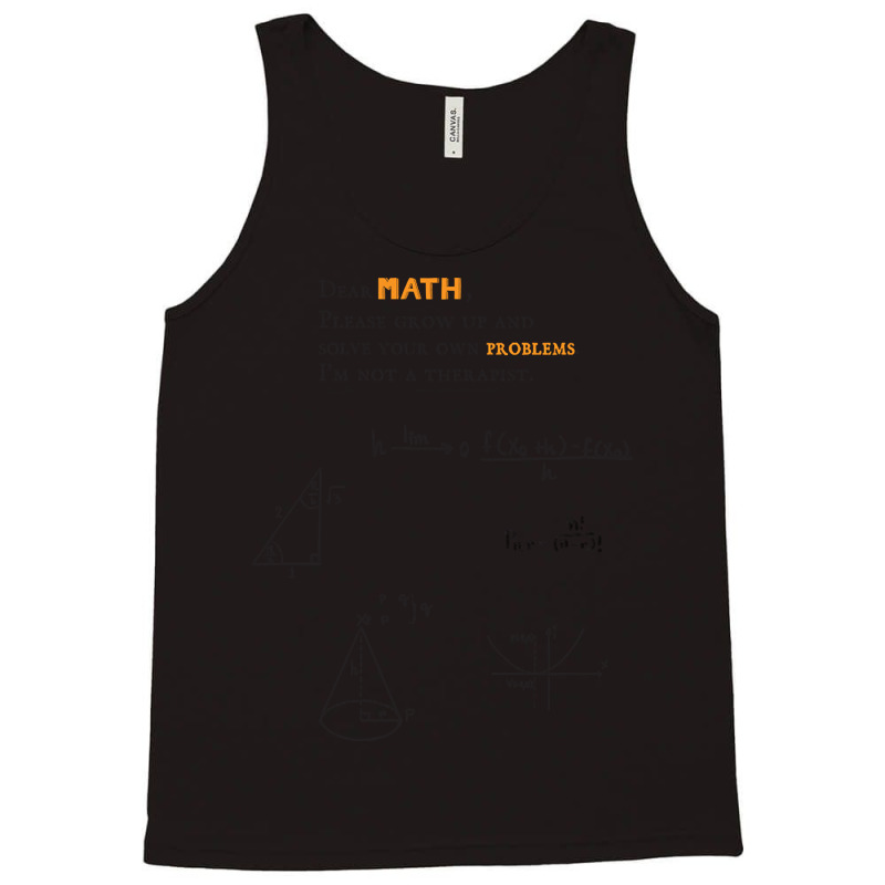 Trending Dear Math Grow Up And Solve Your Own Problems Dear Math Humor Tank Top by brumfieldportillo7vlpq8 | Artistshot