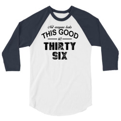 not everyone looks this good at thirty six 3/4 Sleeve Shirt | Artistshot