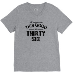 not everyone looks this good at thirty six V-Neck Tee | Artistshot
