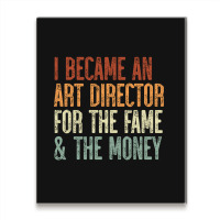 I Became An Art Director For The Fame & The Money Metal Print Vertical | Artistshot