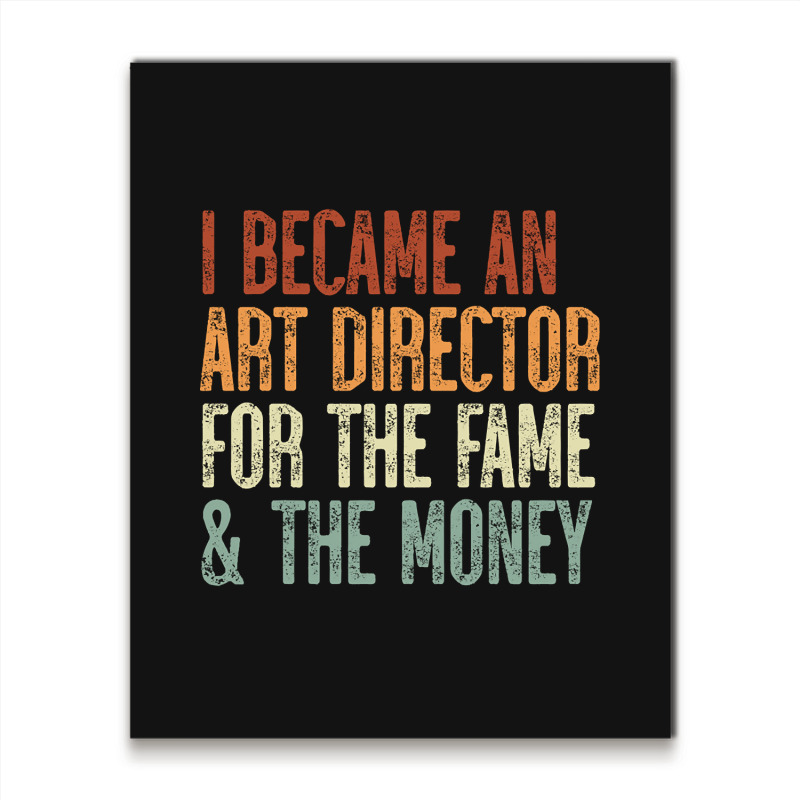 I Became An Art Director For The Fame & The Money Metal Print Vertical by Box Bingham | Artistshot