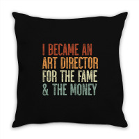 I Became An Art Director For The Fame & The Money Throw Pillow | Artistshot