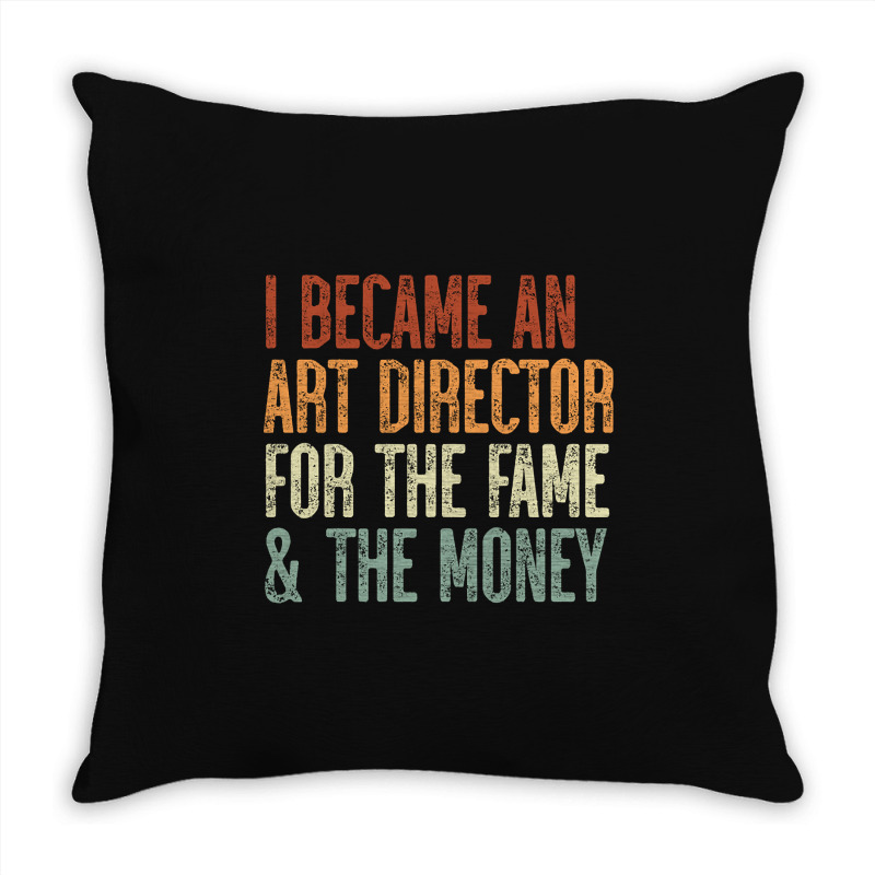 I Became An Art Director For The Fame & The Money Throw Pillow by Box Bingham | Artistshot