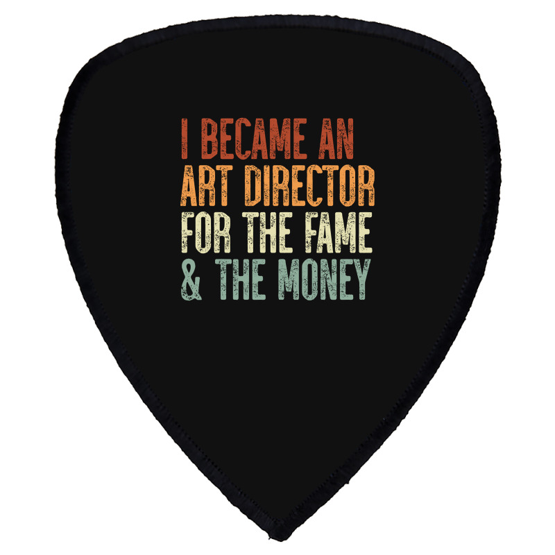 I Became An Art Director For The Fame & The Money Shield S Patch by Box Bingham | Artistshot