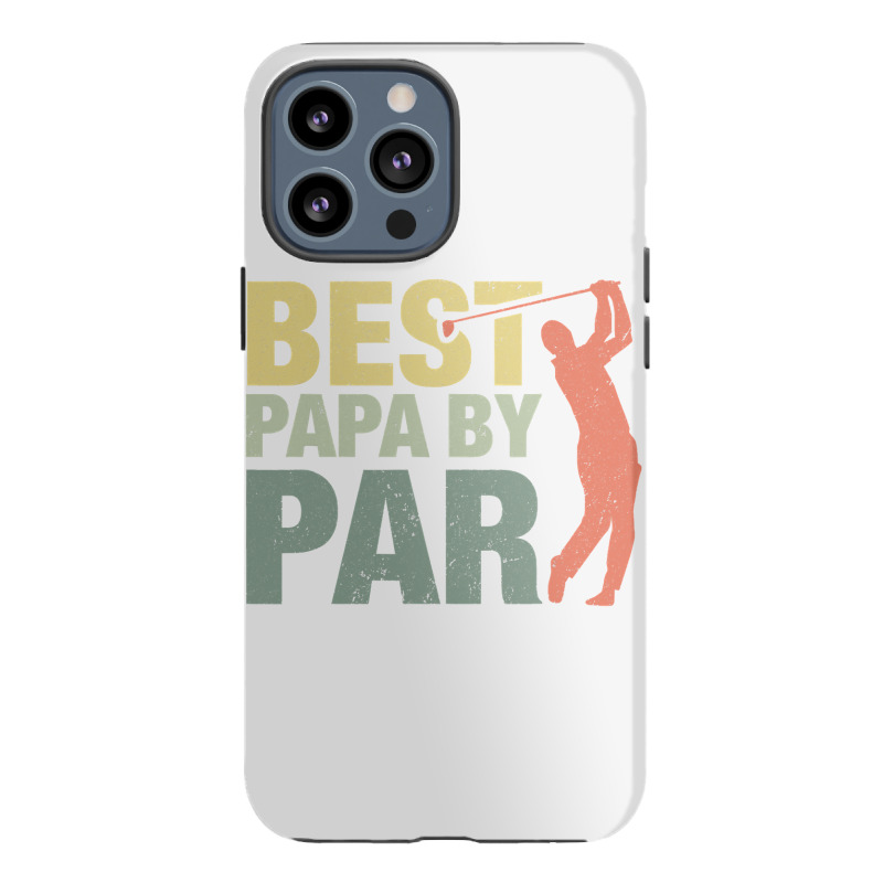 Funny Best Papa By Par Father S Day Golf  Gift Grandpa Iphone 13 Pro Max Case | Artistshot