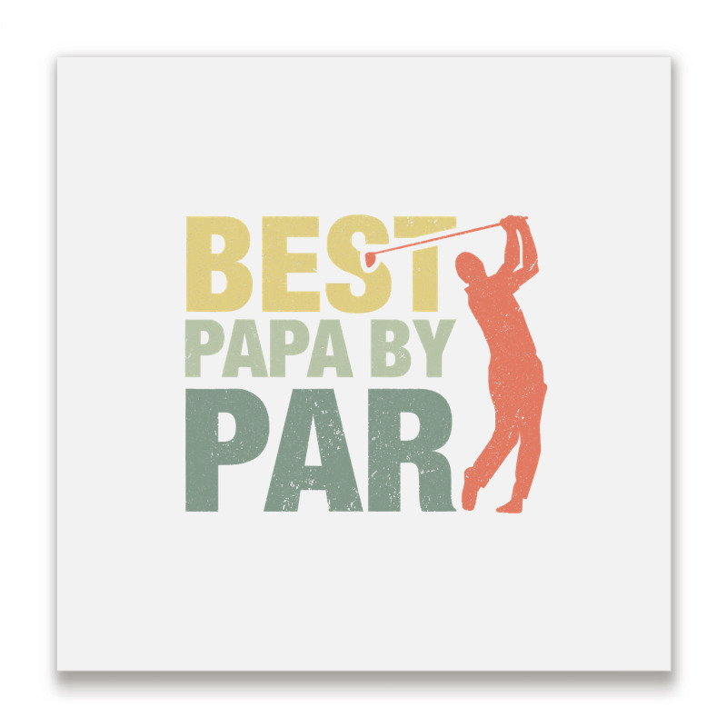 Funny Best Papa By Par Father S Day Golf  Gift Grandpa Metal Print Square | Artistshot