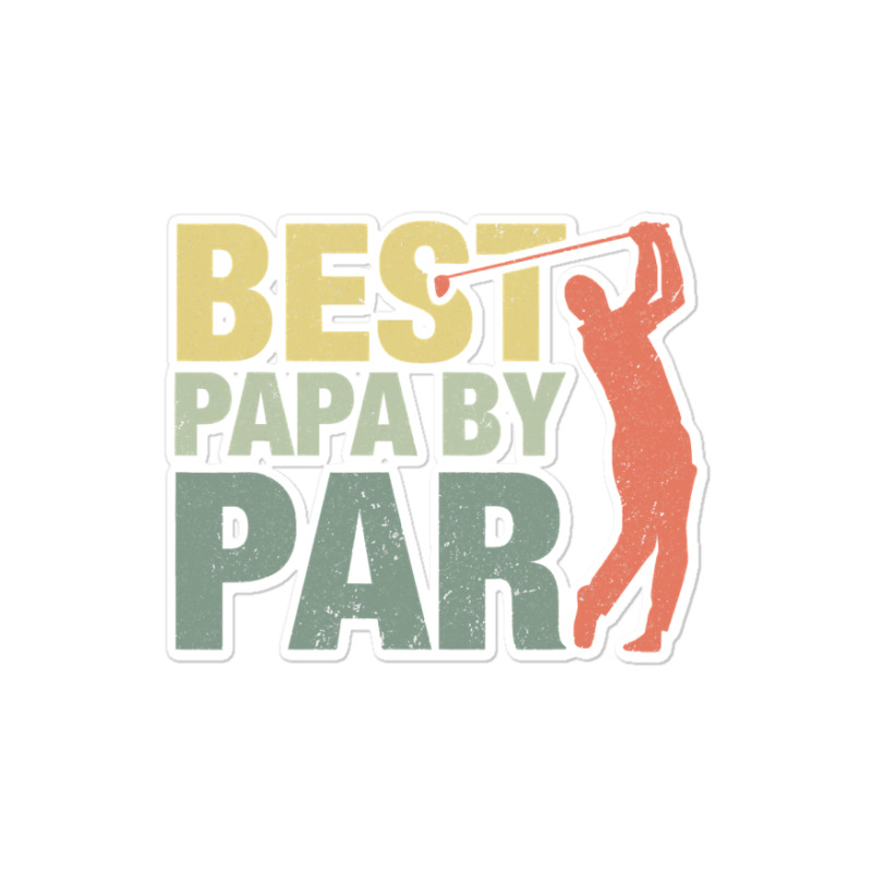 Funny Best Papa By Par Father S Day Golf  Gift Grandpa Sticker | Artistshot