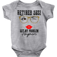 Womens Retired 2022 Not My Problem Anymore, Funny Retirement Baby Bodysuit | Artistshot