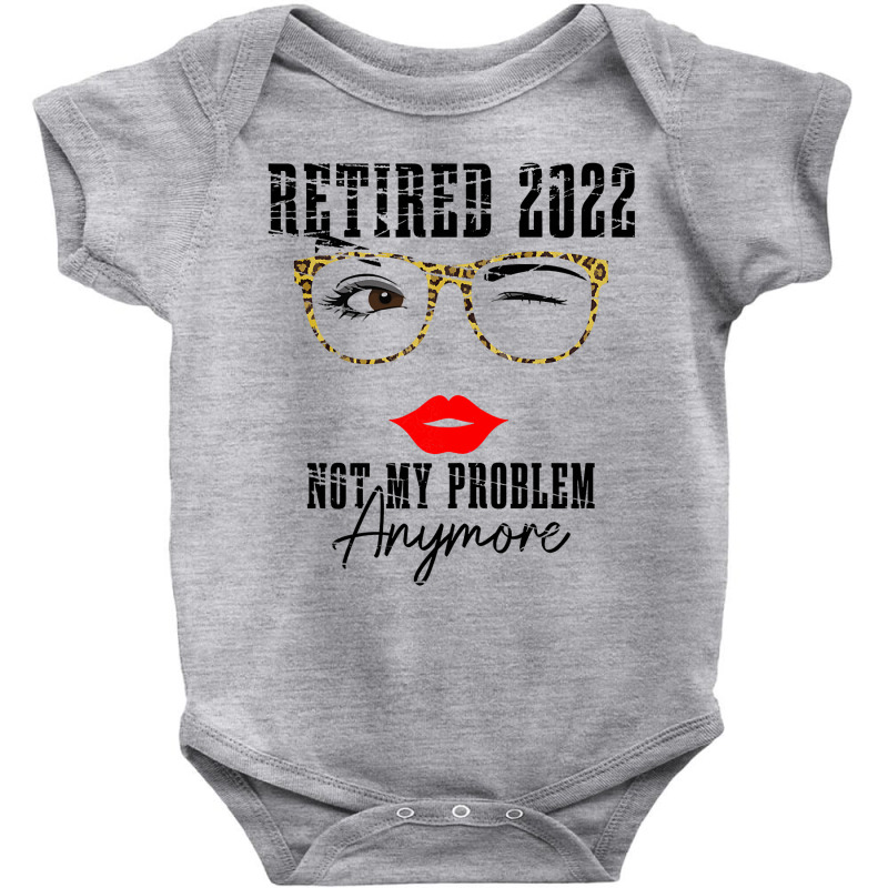 Womens Retired 2022 Not My Problem Anymore, Funny Retirement Baby Bodysuit | Artistshot