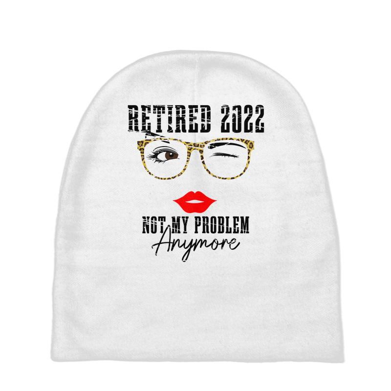 Womens Retired 2022 Not My Problem Anymore, Funny Retirement Baby Beanies | Artistshot