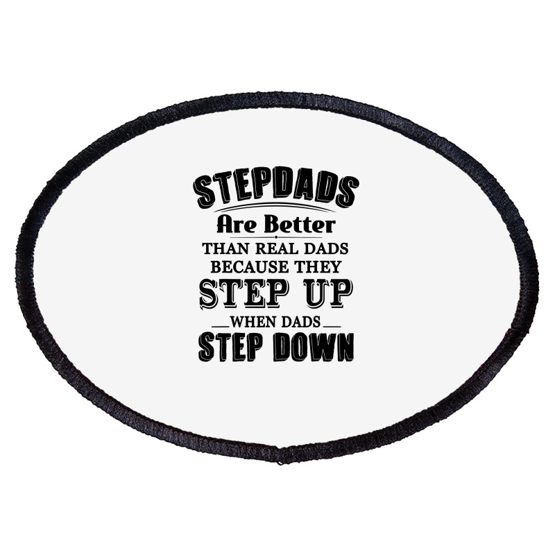 Stepdads Are Betters Than Real Dad Step Down Funny Gifts Oval Patch | Artistshot