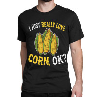 I Love Corn Ok  Cute And Funny Corn On The Cob Classic T-shirt | Artistshot