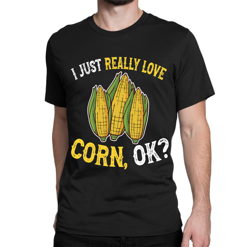 I Love Corn Ok  Cute And Funny Corn On The Cob Classic T-shirt | Artistshot