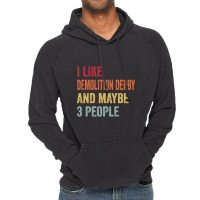 I Like Demolition Derby & Maybe 3 People Demolition Derby Lovers Gift Vintage Hoodie | Artistshot