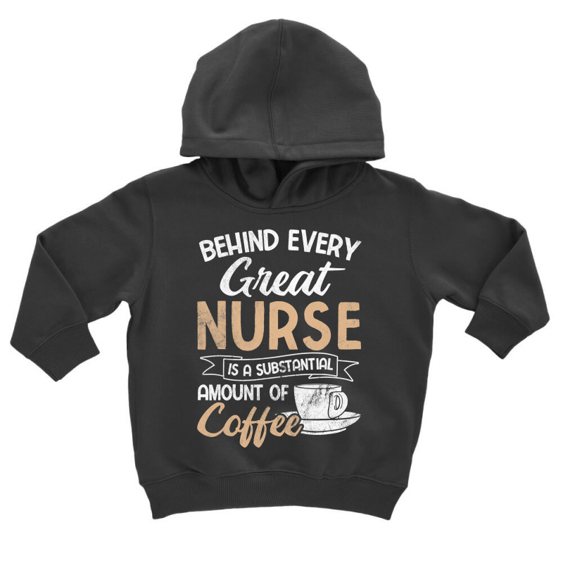 Behind Every Great Nurse Substantial Coffee Rn Nurse Toddler Hoodie by Rhonda | Artistshot