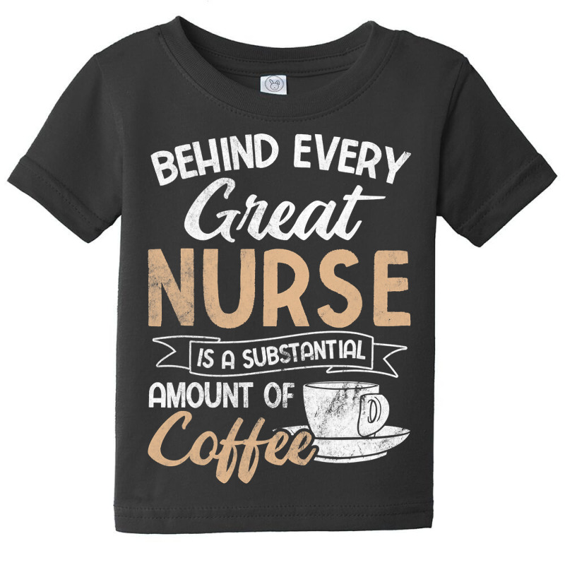 Behind Every Great Nurse Substantial Coffee Rn Nurse Baby Tee by Rhonda | Artistshot