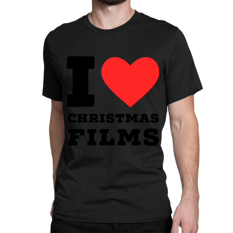 I Love Christmas Films Classic T-shirt | Artistshot