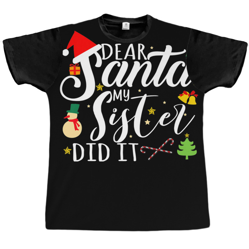 Dear Santa My Sister Did It Funny Santa Christmas Xmas Graphic T-shirt | Artistshot