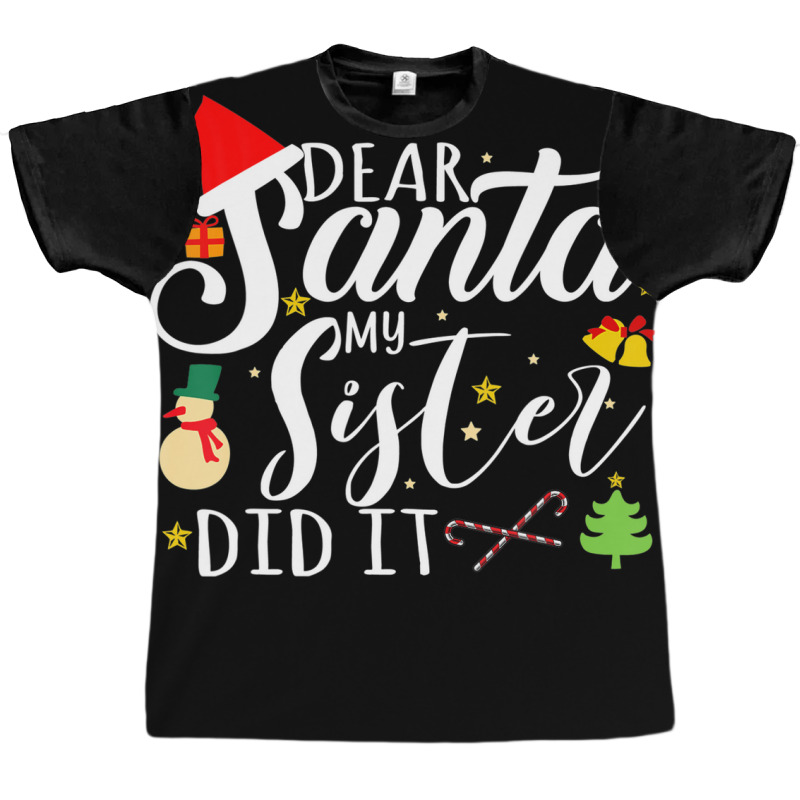 Dear Santa My Sister Did It Funny Santa Christmas Xmas Graphic T-shirt | Artistshot