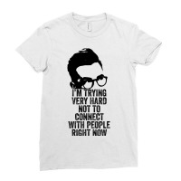 I M Trying Very Hard Not To Connect With People Right Now Ladies Fitted T-shirt | Artistshot