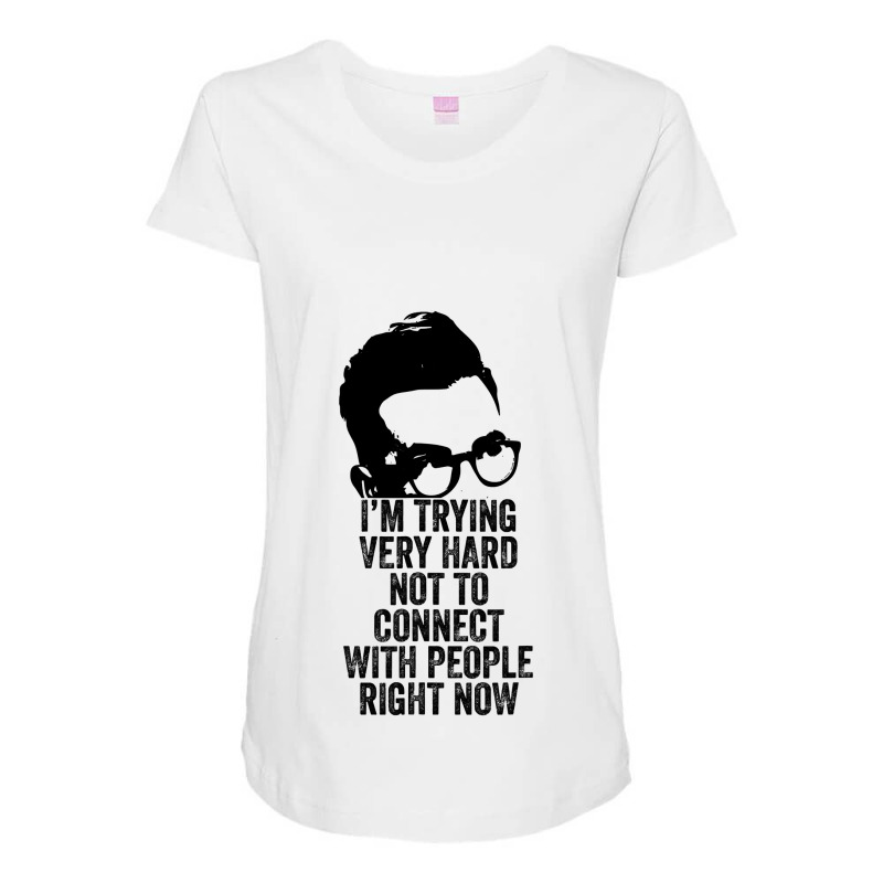 I M Trying Very Hard Not To Connect With People Right Now Maternity Scoop Neck T-shirt by HayleyArtist | Artistshot