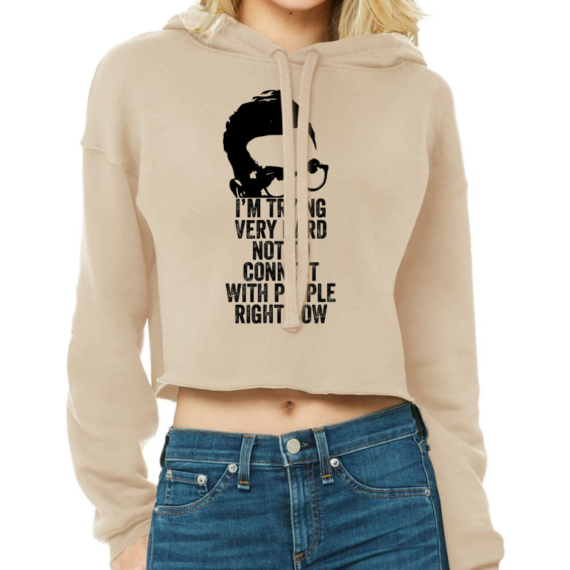 I M Trying Very Hard Not To Connect With People Right Now Cropped Hoodie by HayleyArtist | Artistshot