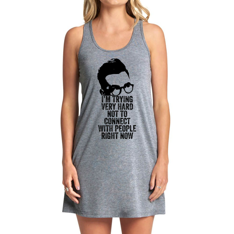 I M Trying Very Hard Not To Connect With People Right Now Tank Dress by HayleyArtist | Artistshot