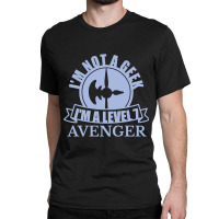 Im Not A Geek Im A Level 7 Avenger Classic T-shirt | Artistshot