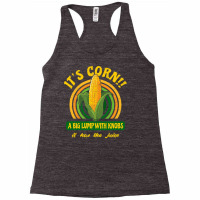 It S Corn  A Big Lump With Knobs  It Has The Juice Racerback Tank | Artistshot