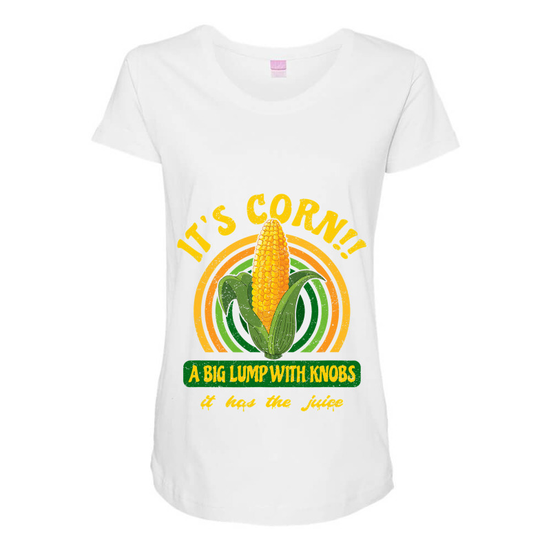 It S Corn  A Big Lump With Knobs  It Has The Juice Maternity Scoop Neck T-shirt by HayleyArtist | Artistshot