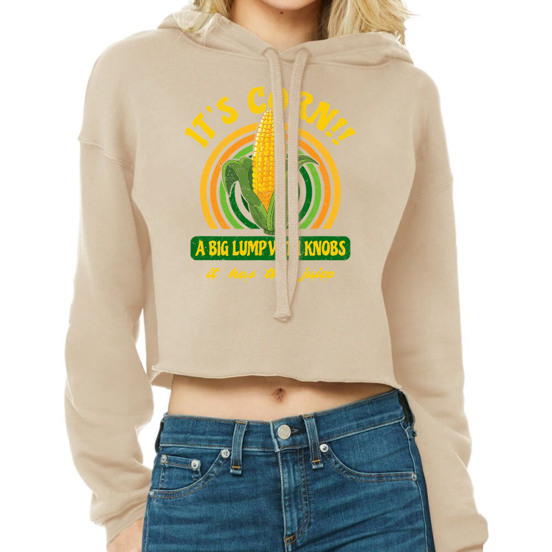 It S Corn  A Big Lump With Knobs  It Has The Juice Cropped Hoodie by HayleyArtist | Artistshot