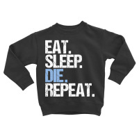 Trending Eat Sleep Die Repeat Toddler Sweatshirt | Artistshot