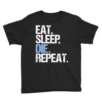 Trending Eat Sleep Die Repeat Youth Tee | Artistshot