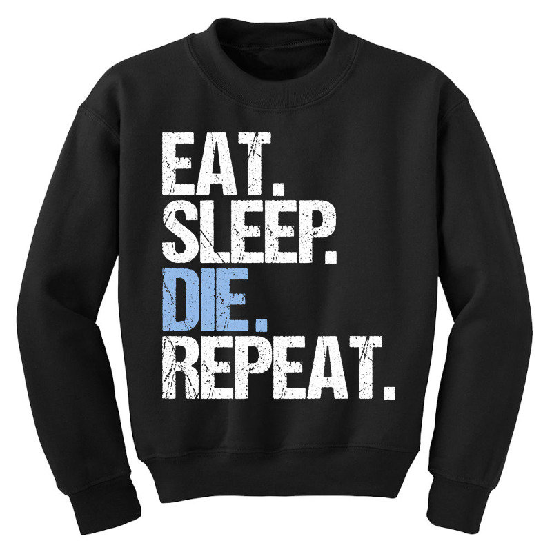 Trending Eat Sleep Die Repeat Youth Sweatshirt by seifertmurryq3jmxs | Artistshot