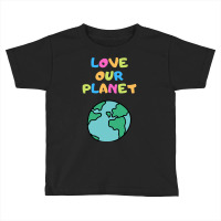 Trending Love Our Planet - Vert Toddler T-shirt | Artistshot