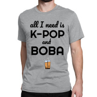 All I Need Is K Pop And Boba Bubble Tea Funny Classic T-shirt | Artistshot