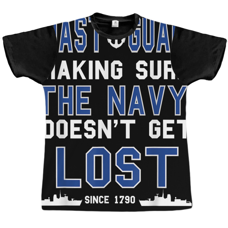 Coast Guard Making Sure The Navy Doesn't Get Lost Since 1790 Graphic T-shirt | Artistshot