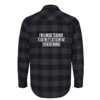 I M A Music Teacher To Save Time Let S Just Assume That I M Never Wron Flannel Shirt | Artistshot