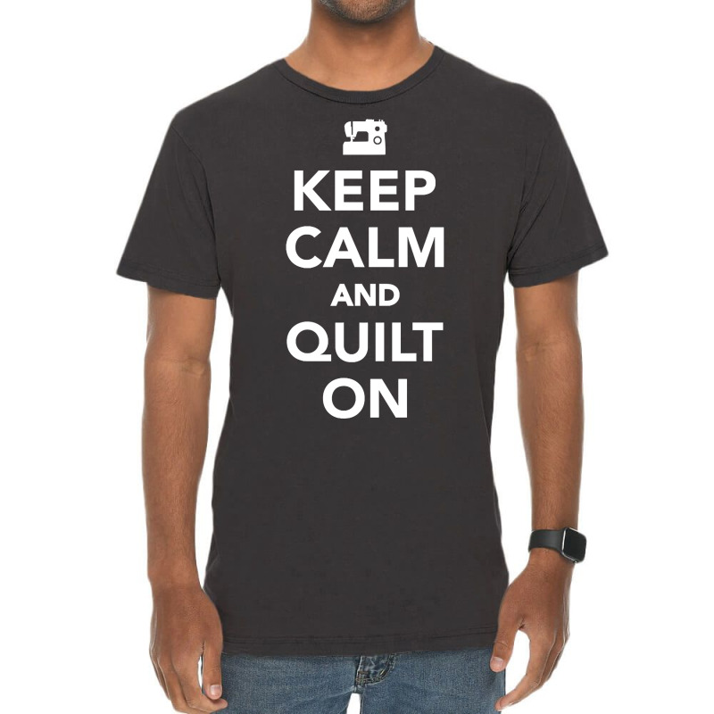 Keep Calm And Quilt On Vintage T-shirt | Artistshot