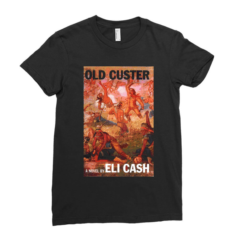 Old Custer A Novel By Eli Cash Ladies Fitted T-Shirt by MabellaPennachio | Artistshot