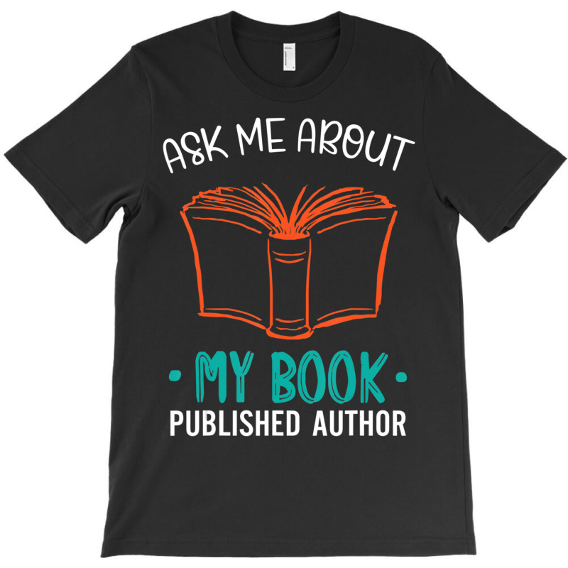 Hot Trend Published Author Ask Me About My Book T-Shirt by yumgaugeteuda | Artistshot