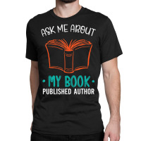 Hot Trend Published Author Ask Me About My Book Classic T-shirt | Artistshot