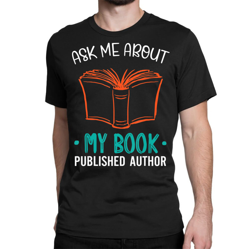 Hot Trend Published Author Ask Me About My Book Classic T-shirt by yumgaugeteuda | Artistshot