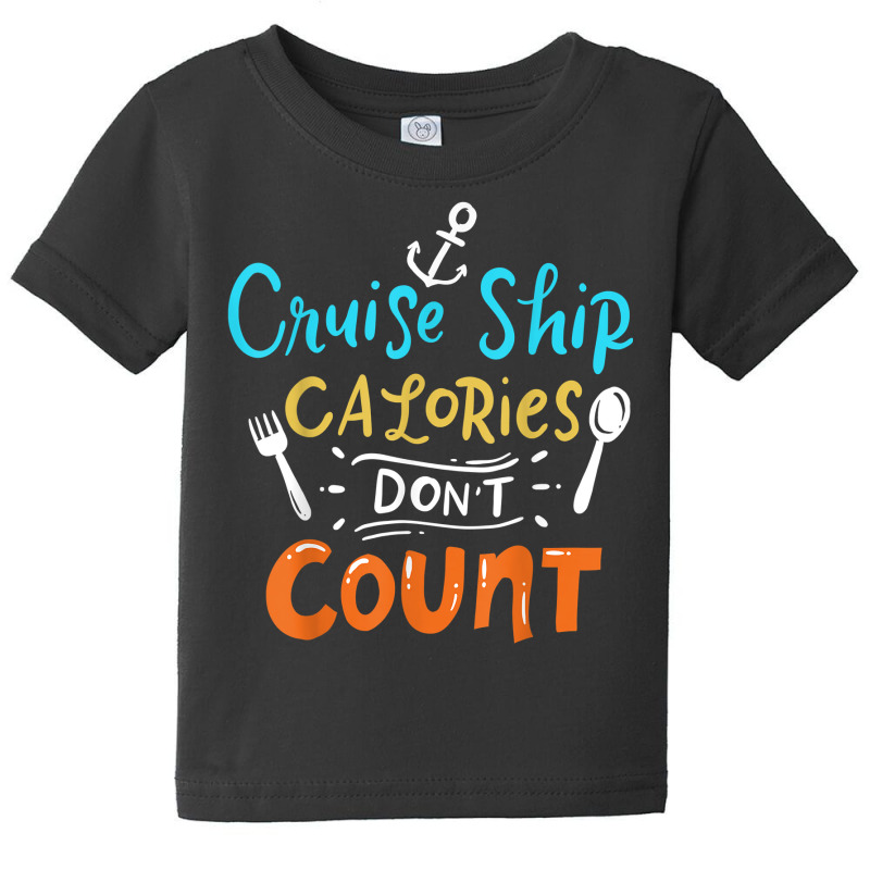 Cruise Ship Calories Don't Count T Shirt Baby Tee | Artistshot