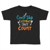 Cruise Ship Calories Don't Count T Shirt Toddler T-shirt | Artistshot