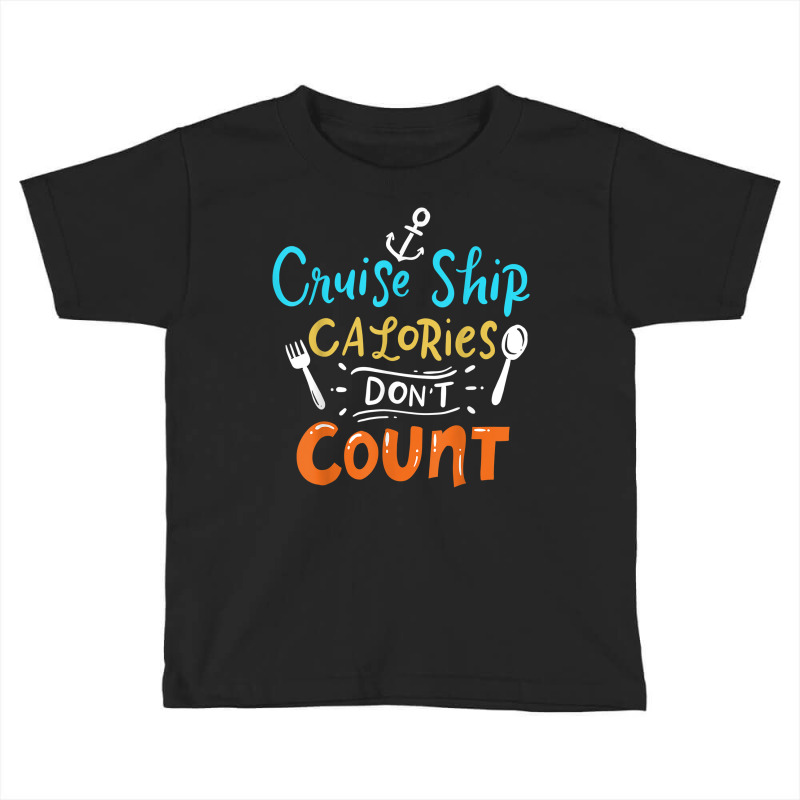 Cruise Ship Calories Don't Count T Shirt Toddler T-shirt | Artistshot